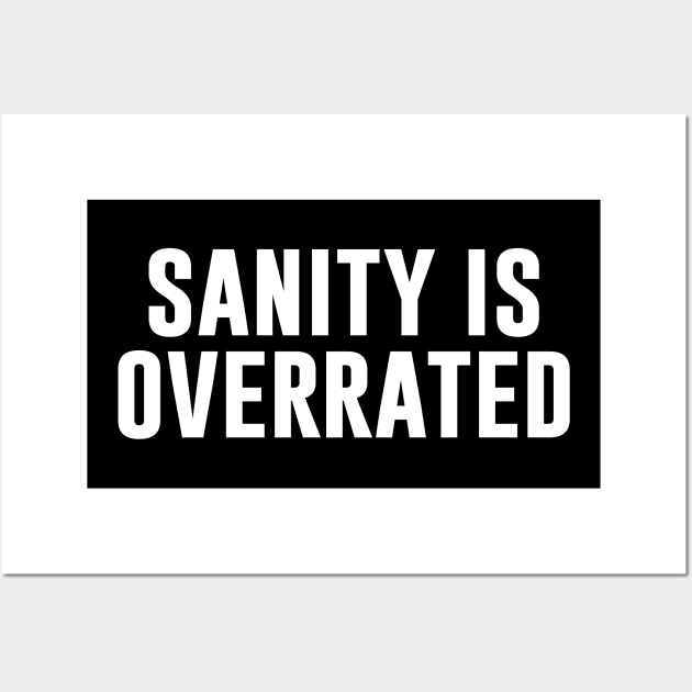 Sanity Is Overrated Wall Art by sunima